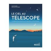 Le ciel au Tlescope - Carine Souplet et Bertrand dArmagnac