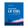 Découvrir le ciel à l'oeil nu - Souplet & d'Armagnac Découvrir le ciel à l'oeil nu - Souplet & d'Armagnac