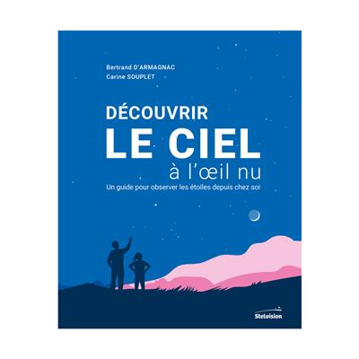 Découvrir le ciel à l’œil nu – Carine Souplet et Bertrand d’Armagnac